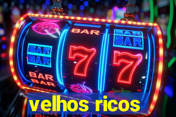 velhos ricos